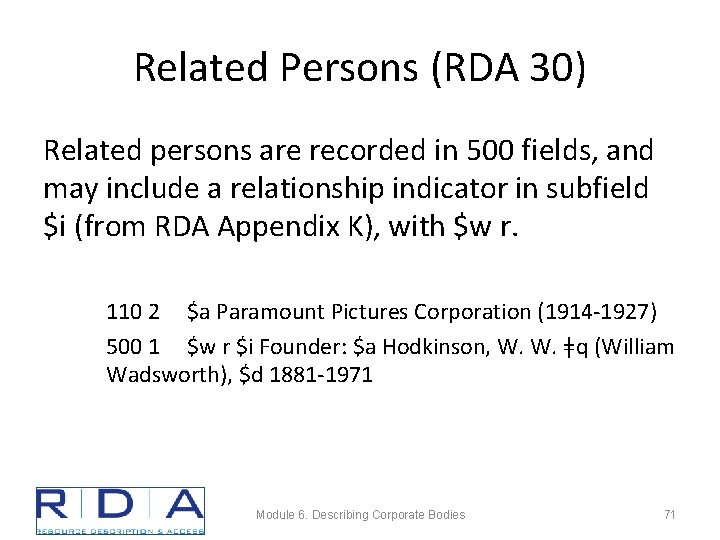 Related Persons (RDA 30) Related persons are recorded in 500 fields, and may include