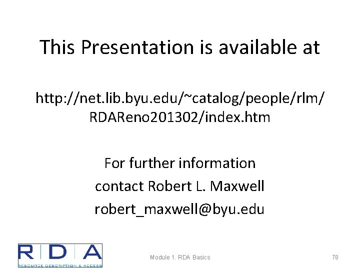 This Presentation is available at http: //net. lib. byu. edu/~catalog/people/rlm/ RDAReno 201302/index. htm For