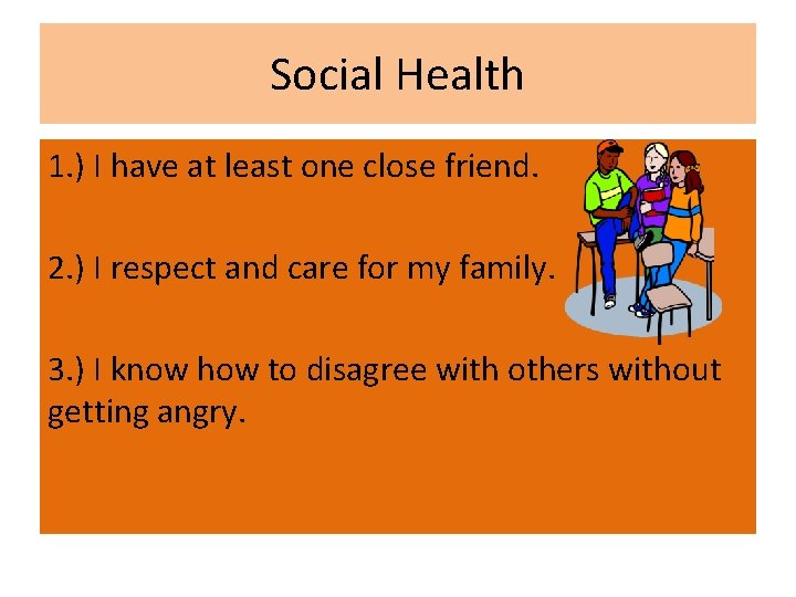Social Health 1. ) I have at least one close friend. 2. ) I