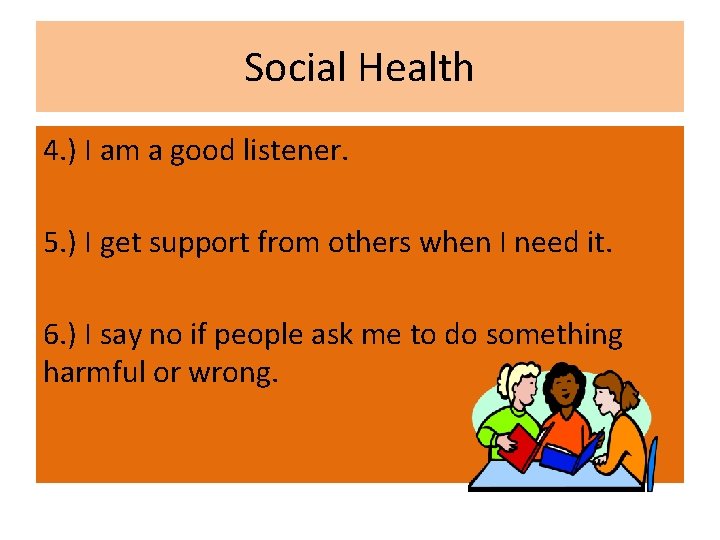 Social Health 4. ) I am a good listener. 5. ) I get support