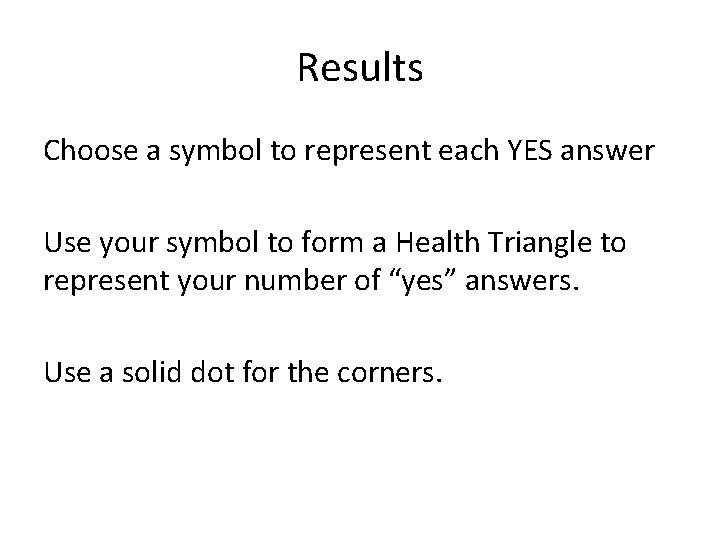 Results Choose a symbol to represent each YES answer Use your symbol to form