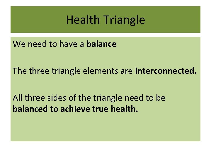 Health Triangle We need to have a balance The three triangle elements are interconnected.