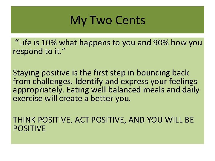 My Two Cents “Life is 10% what happens to you and 90% how you