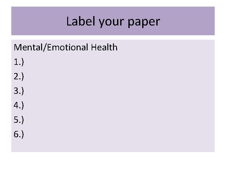 Label your paper Mental/Emotional Health 1. ) 2. ) 3. ) 4. ) 5.