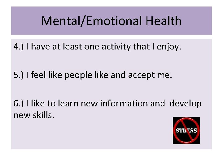 Mental/Emotional Health 4. ) I have at least one activity that I enjoy. 5.