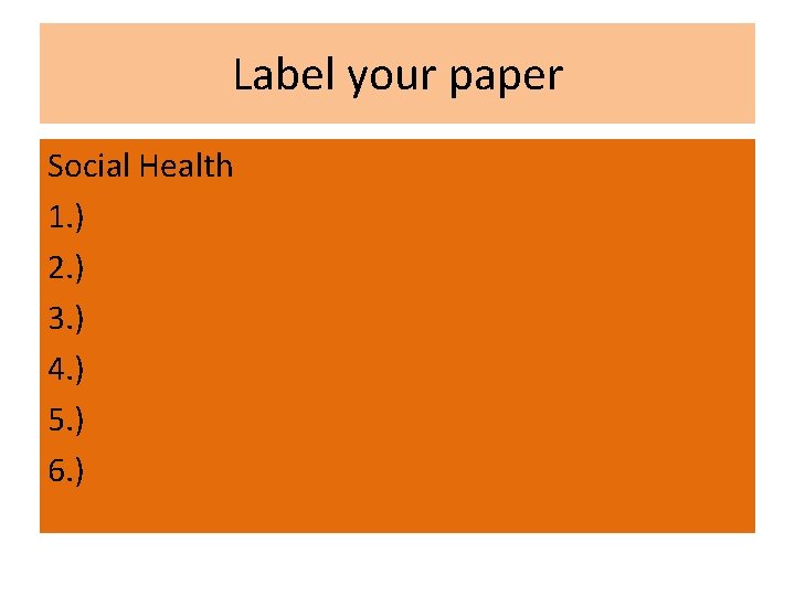 Label your paper Social Health 1. ) 2. ) 3. ) 4. ) 5.