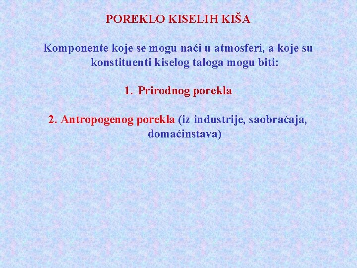 POREKLO KISELIH KIŠA Komponente koje se mogu naći u atmosferi, a koje su konstituenti