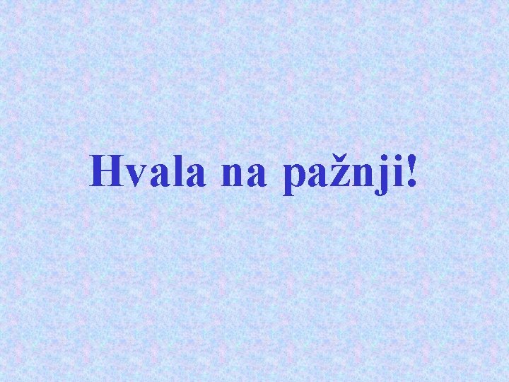 Hvala na pažnji! 