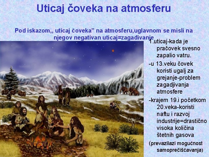 Uticaj čoveka na atmosferu Pod iskazom, , uticaj čoveka” na atmosferu, uglavnom se misli