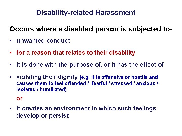 Disability-related Harassment Occurs where a disabled person is subjected to • unwanted conduct •