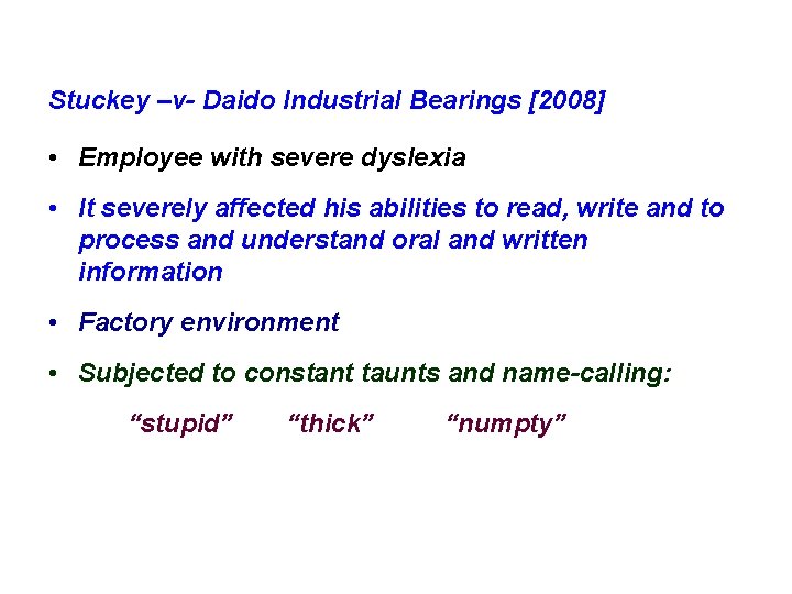 Stuckey –v- Daido Industrial Bearings [2008] • Employee with severe dyslexia • It severely