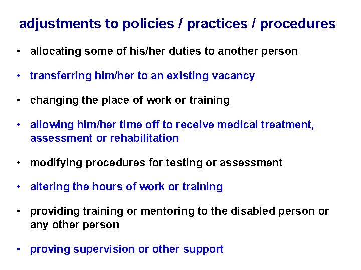adjustments to policies / practices / procedures • allocating some of his/her duties to