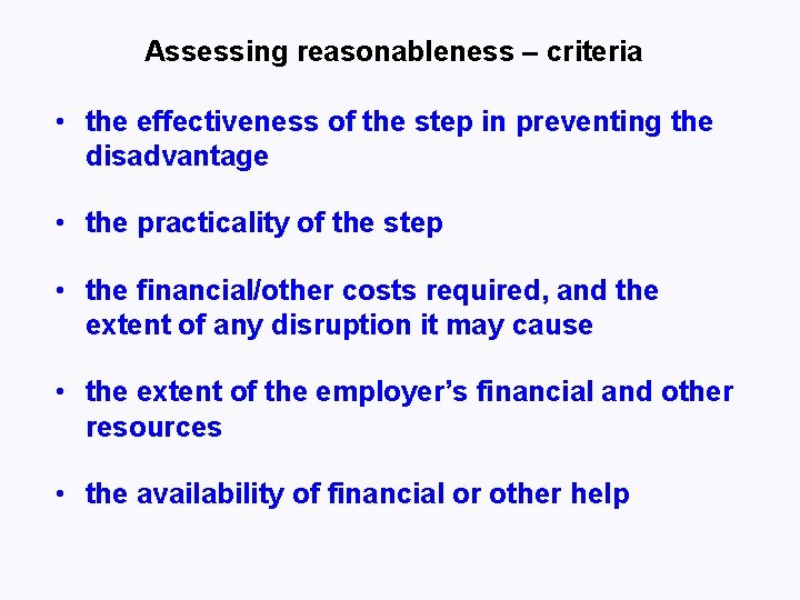 Assessing reasonableness – criteria • the effectiveness of the step in preventing the disadvantage