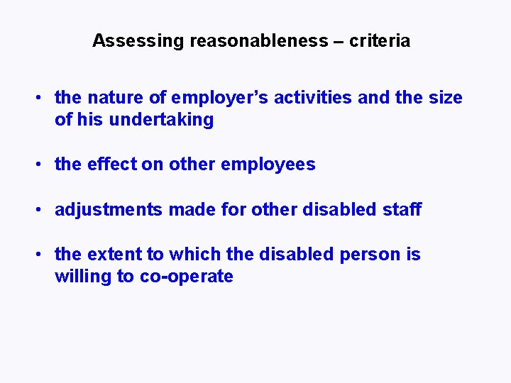 Assessing reasonableness – criteria • the nature of employer’s activities and the size of