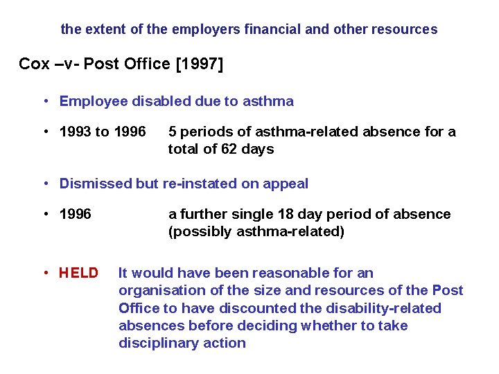 the extent of the employers financial and other resources Cox –v- Post Office [1997]