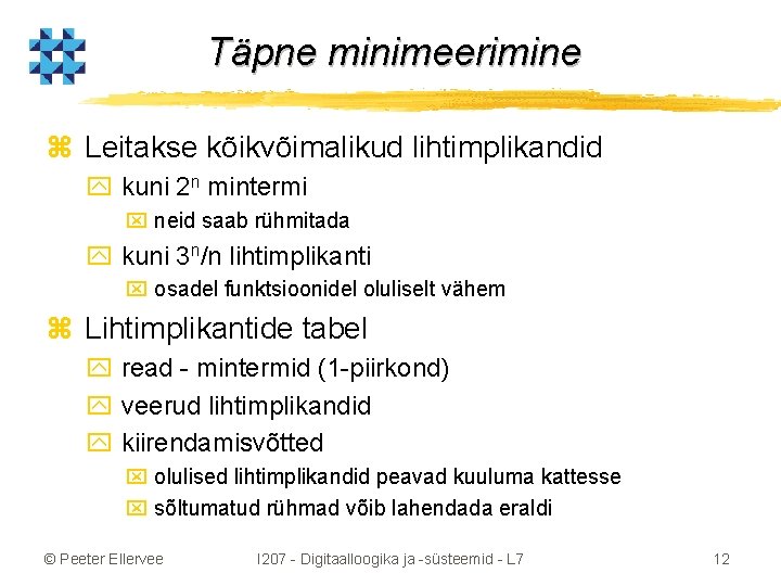 Täpne minimeerimine z Leitakse kõikvõimalikud lihtimplikandid y kuni 2 n mintermi x neid saab