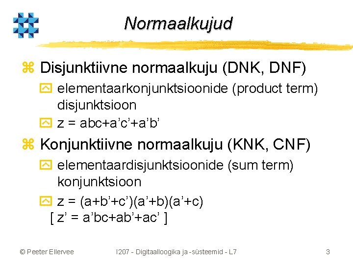 Normaalkujud z Disjunktiivne normaalkuju (DNK, DNF) y elementaarkonjunktsioonide (product term) disjunktsioon y z =