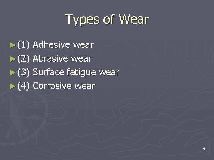 Types of Wear ► (1) Adhesive wear ► (2) Abrasive wear ► (3) Surface