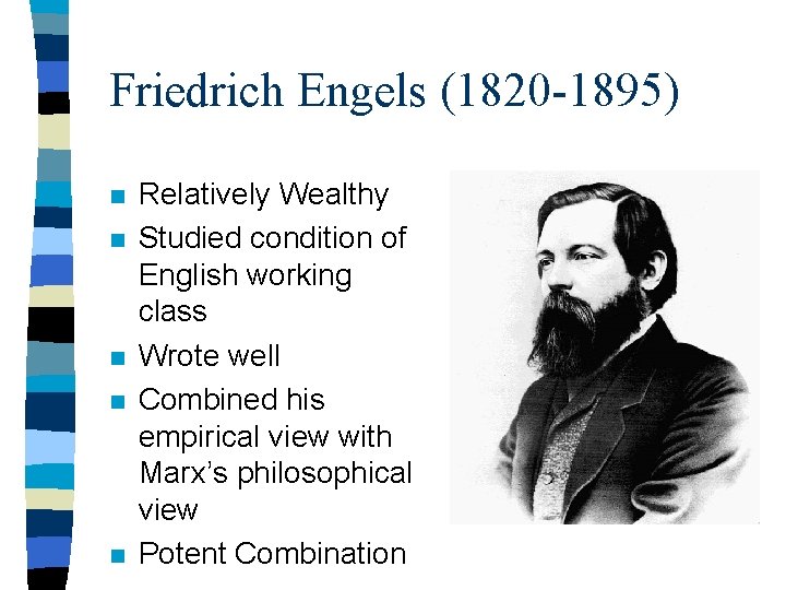 Friedrich Engels (1820 -1895) n n n Relatively Wealthy Studied condition of English working