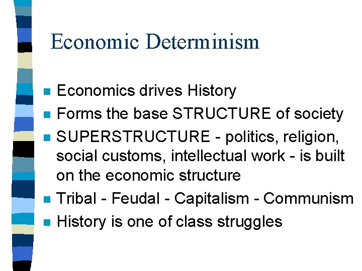 Economic Determinism n n n Economics drives History Forms the base STRUCTURE of society