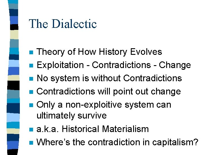 The Dialectic n n n n Theory of How History Evolves Exploitation - Contradictions