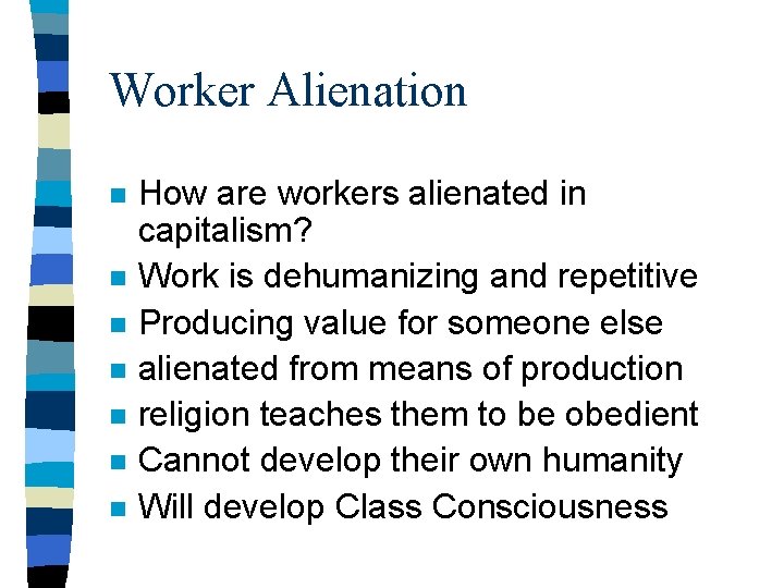 Worker Alienation n n n How are workers alienated in capitalism? Work is dehumanizing