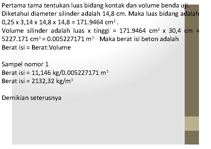 Pertama tentukan luas bidang kontak dan volume benda uji. Diketahui diameter silinder adalah 14,