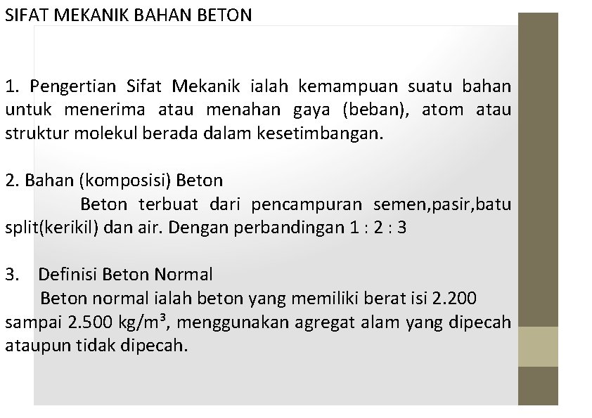 SIFAT MEKANIK BAHAN BETON 1. Pengertian Sifat Mekanik ialah kemampuan suatu bahan untuk menerima