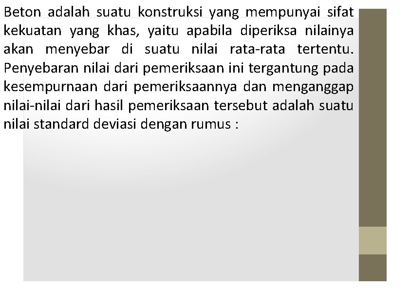 Beton adalah suatu konstruksi yang mempunyai sifat kekuatan yang khas, yaitu apabila diperiksa nilainya