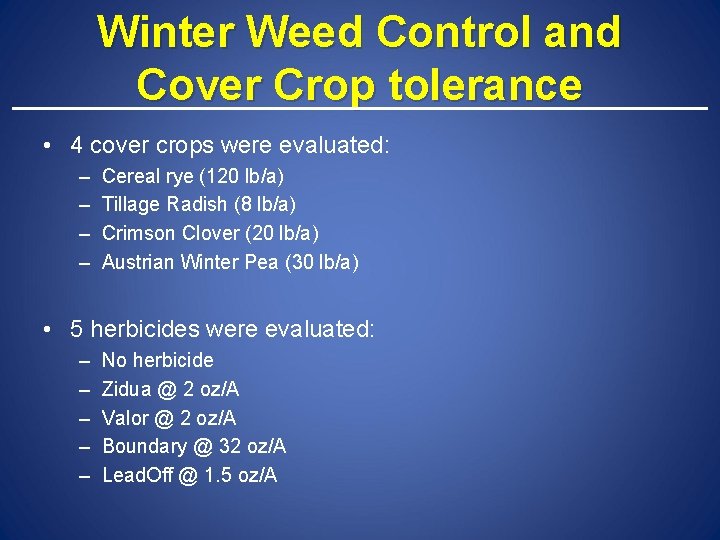 Winter Weed Control and Cover Crop tolerance • 4 cover crops were evaluated: –