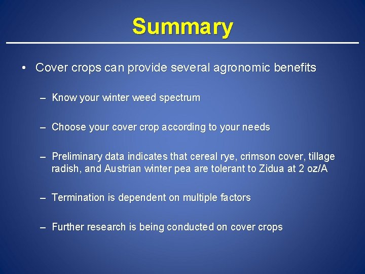 Summary • Cover crops can provide several agronomic benefits – Know your winter weed