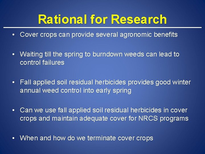 Rational for Research • Cover crops can provide several agronomic benefits • Waiting till