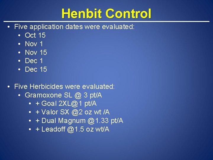 Henbit Control • Five application dates were evaluated: • Oct 15 • Nov 15