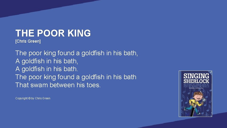 THE POOR KING [Chris Green] The poor king found a goldfish in his bath,