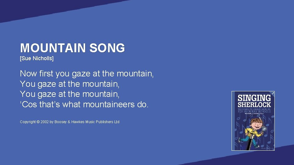 MOUNTAIN SONG [Sue Nicholls] Now first you gaze at the mountain, You gaze at