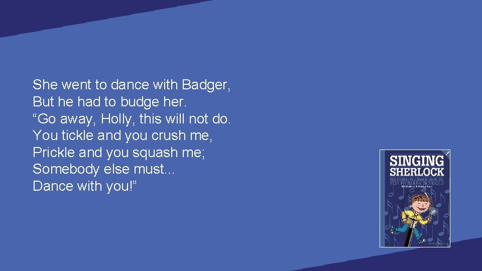 She went to dance with Badger, But he had to budge her. “Go away,