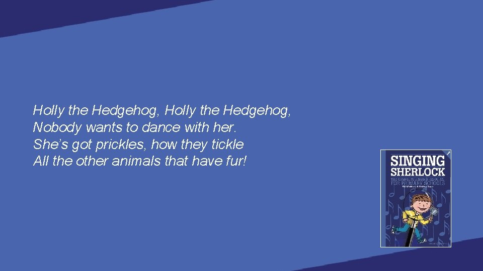 Holly the Hedgehog, Nobody wants to dance with her. She’s got prickles, how they