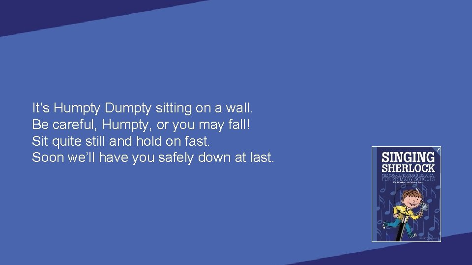 It’s Humpty Dumpty sitting on a wall. Be careful, Humpty, or you may fall!