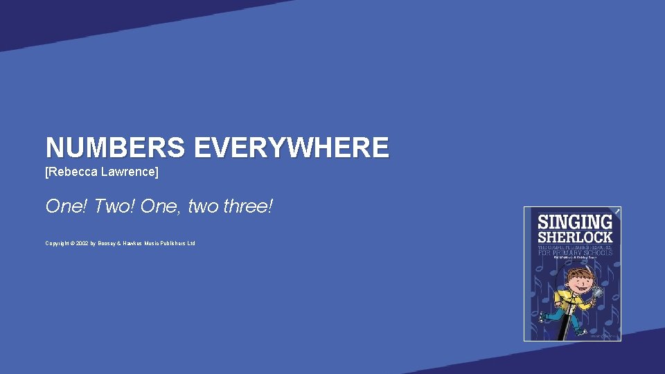 NUMBERS EVERYWHERE [Rebecca Lawrence] One! Two! One, two three! Copyright © 2002 by Boosey