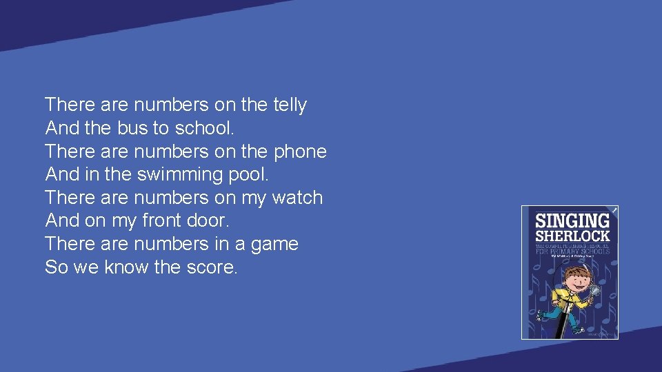 There are numbers on the telly And the bus to school. There are numbers