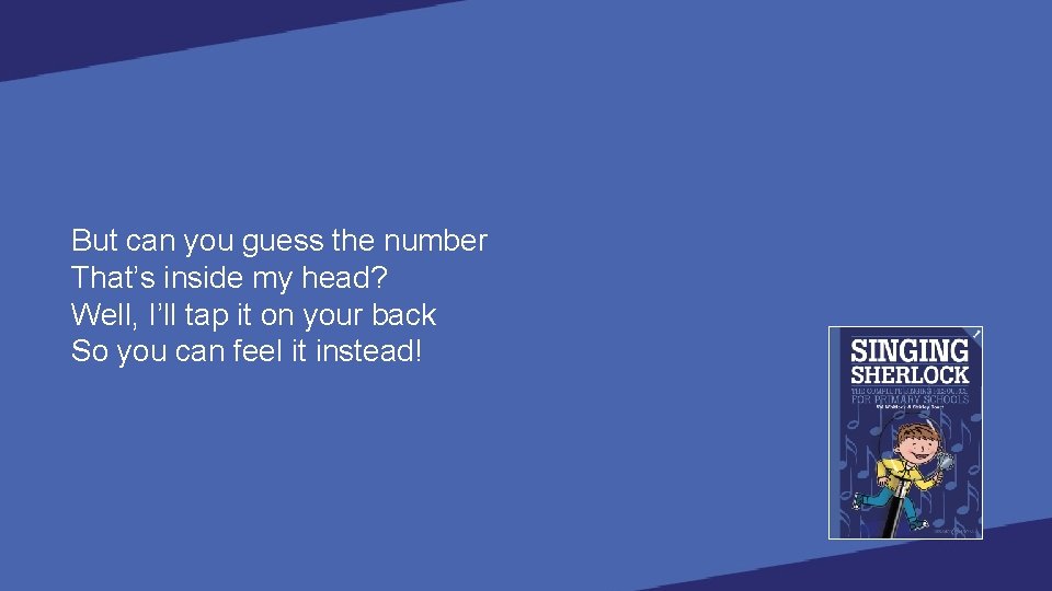 But can you guess the number That’s inside my head? Well, I’ll tap it