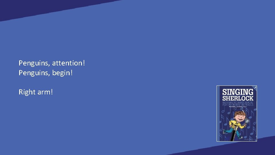 Penguins, attention! Penguins, begin! Right arm! 
