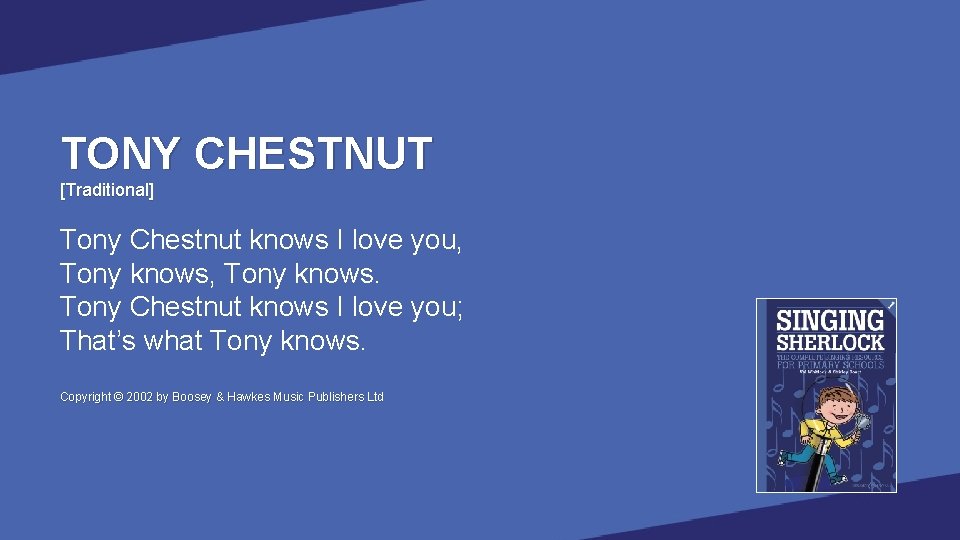 TONY CHESTNUT [Traditional] Tony Chestnut knows I love you, Tony knows. Tony Chestnut knows