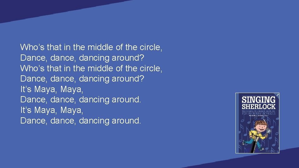 Who’s that in the middle of the circle, Dance, dance, dancing around? It’s Maya,
