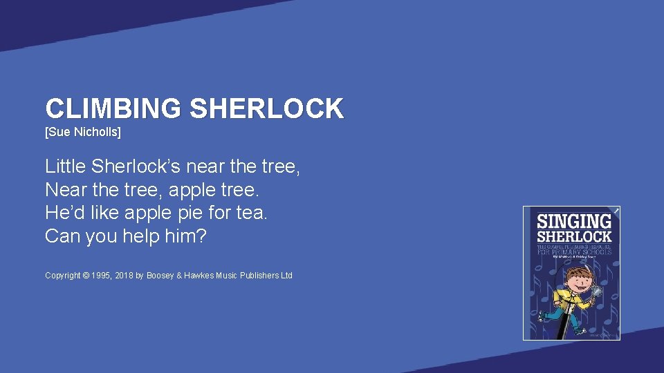 CLIMBING SHERLOCK [Sue Nicholls] Little Sherlock’s near the tree, Near the tree, apple tree.