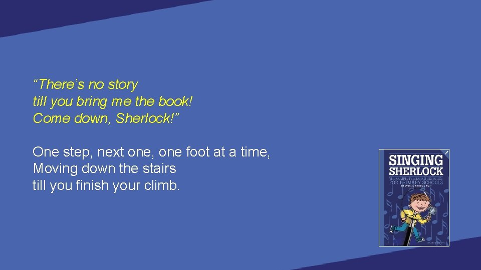 “There’s no story till you bring me the book! Come down, Sherlock!” One step,