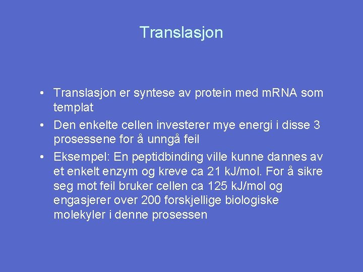 Translasjon • Translasjon er syntese av protein med m. RNA som templat • Den