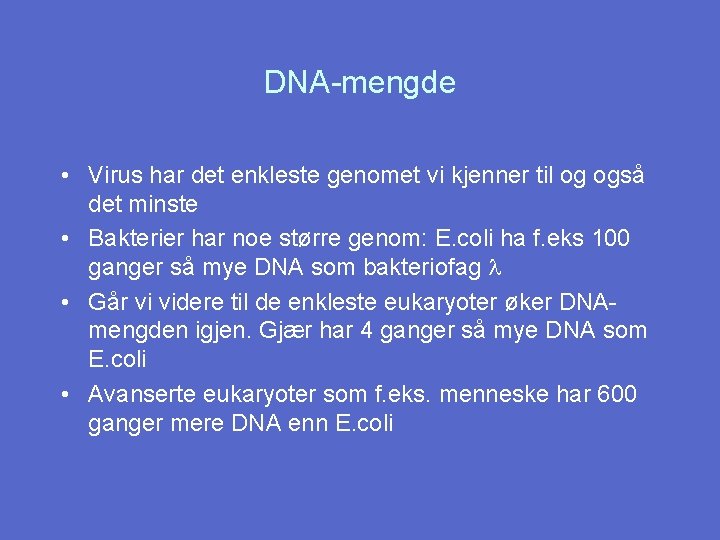 DNA-mengde • Virus har det enkleste genomet vi kjenner til og også det minste
