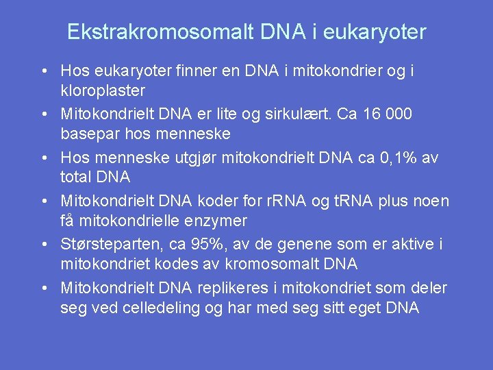 Ekstrakromosomalt DNA i eukaryoter • Hos eukaryoter finner en DNA i mitokondrier og i