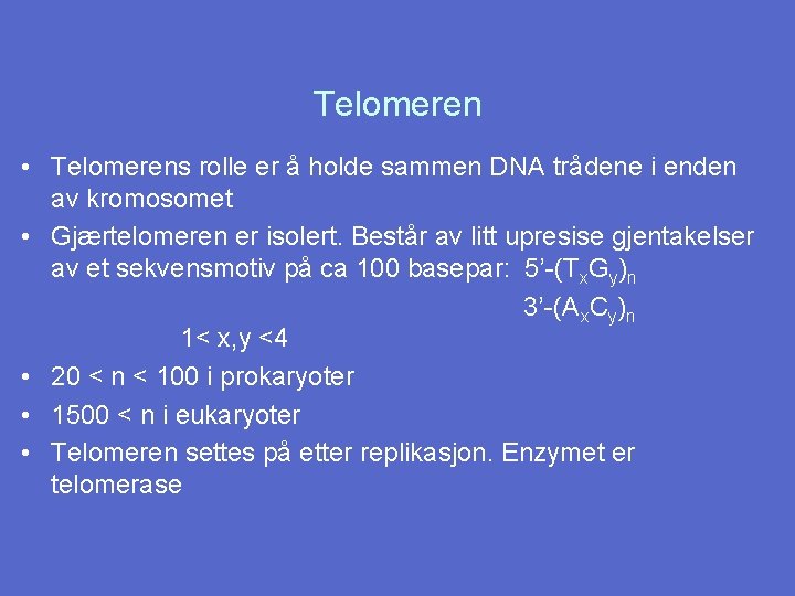 Telomeren • Telomerens rolle er å holde sammen DNA trådene i enden av kromosomet